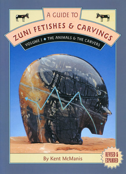 A Guide To Zuni Fetishes And Carvings. Volume I: The Animals And The Carvers KENT MCMANIS
