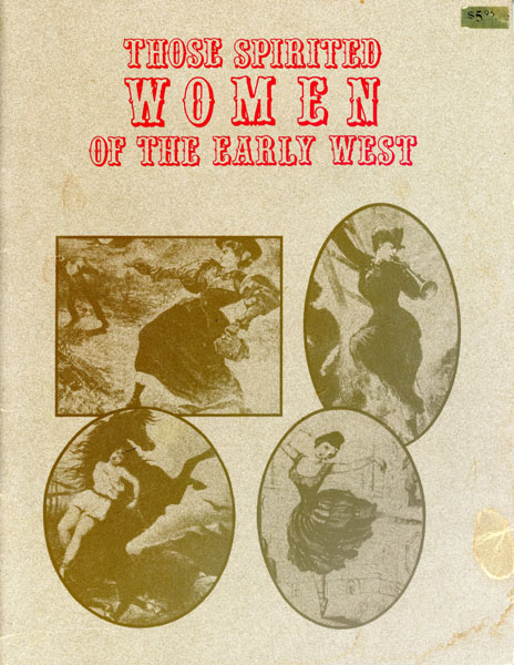 Those Spirited Women Of The Early West.. A Mini-History PHYLLIS ZAUNER