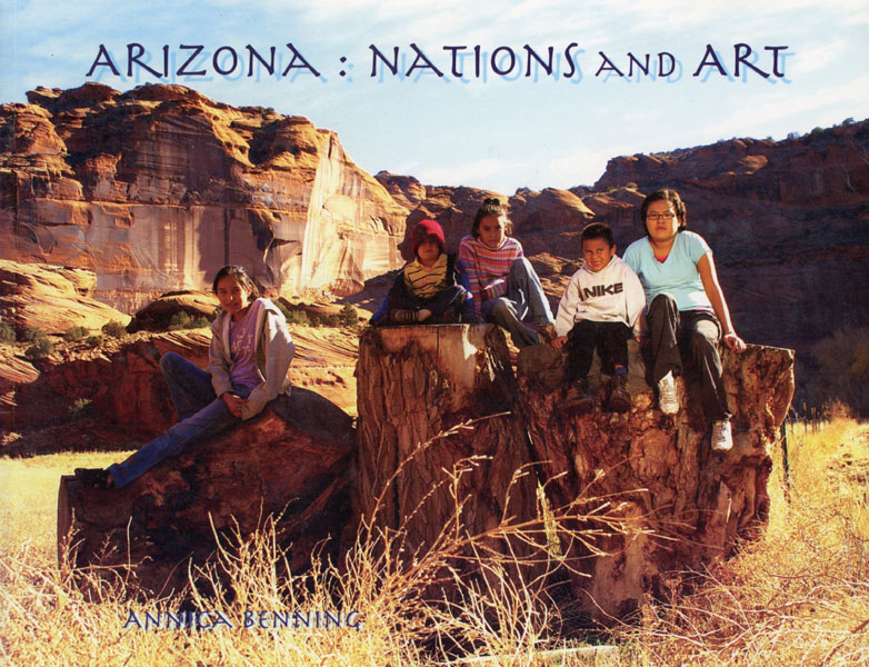 Arizona:Nations And Art. (Cover Title) ANNICA BENNING
