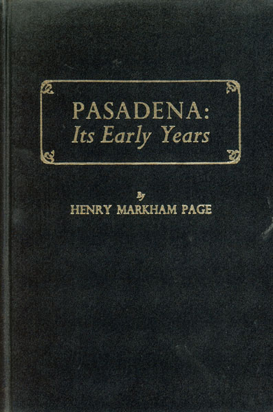 Pasadena: Its Early Years HENRY MARKHAM PAGE