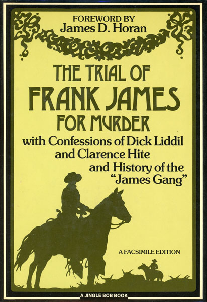 The Trial Of Frank James For Murder. With Confessions Of Dick Liddil And Clarence Hite, And The History Of The "James Gang" Miller, Jr., George