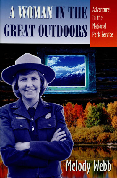 A Woman In The Great Outdoors. Adventures In The National Park Service MELODY WEBB