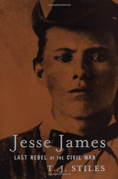Jesse James, Last Rebel Of The Civil War T. J. STILS