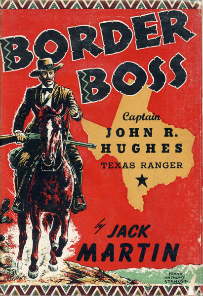 Border Boss. Captain John R. Hughes---Texas Ranger. JACK MARTIN