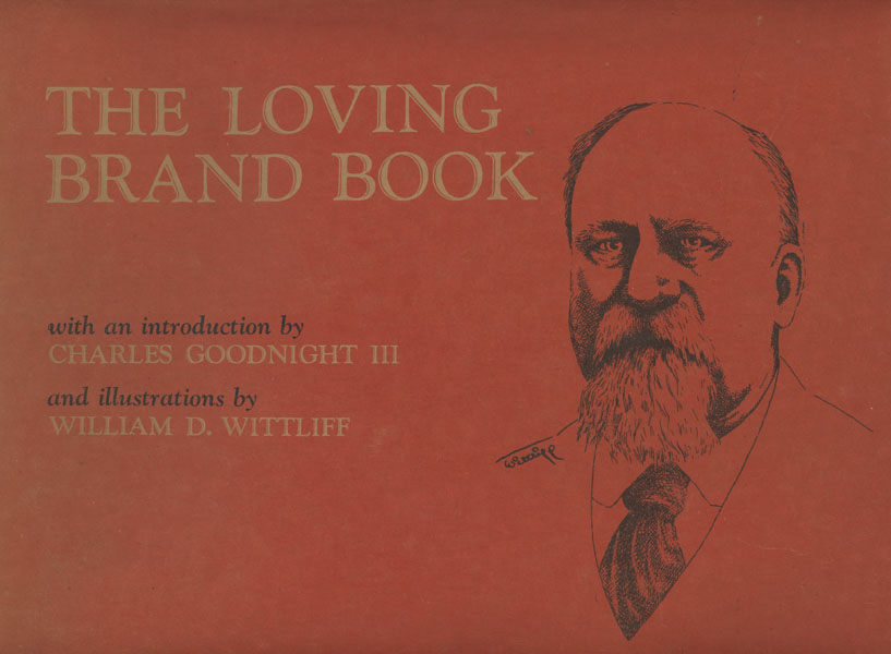 The Loving Brand Book, With An Introduction By Charles Goodnight Iii, And Illustrations By William D. Wittliff JAMES C. LOVING