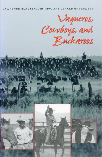 Vaqueros, Cowboys, And Buckaroos CLAYTON, LAWRENCE, JIM HOY & JERALD UNDERWOOD