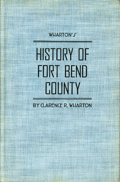 Wharton's History Of Fort Bend County CLARENCE R. WHARTON