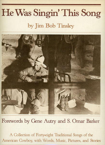 He Was Singin' This Song. A Collection Of Forty-Eight Traditional Songs Of The American Cowboy With Words, Music, Pictures, And Stories. JIM BOB TINSLEY