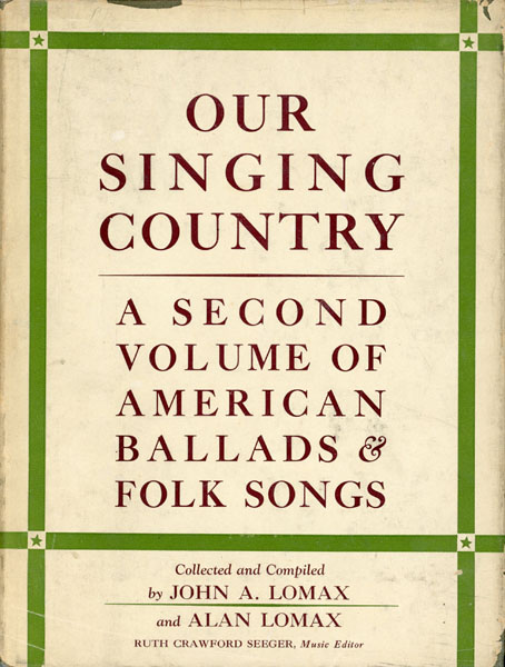 Our Singing Country. A Second Volume Of American Ballads And Folk Songs LOMAX, JOHN A, AND ALAN LOMAX [COLLECTED AND COMPILED BY]