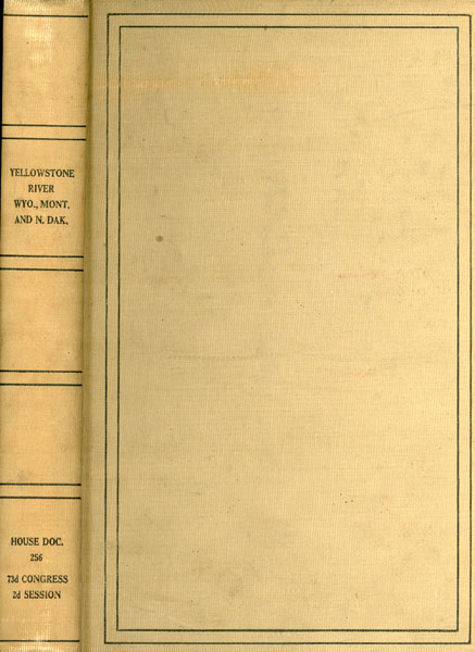 Yellowstone River Wyo., Mont., And N. Dak. Letter From The Secretary Of War Transmitting Pursuant To Section 1 Of The River And Harbor Act Approved January 21, 1927, And Section 10 Of The Flood Control Act Approved May 15, 1928, A Letter From The Chief Of Engineers, United States Army, Dated Februay 9, 1934, Submitting A Report, Together With Accompanying Papers And Illustrations, Containing A General Plan For The Improvement Of The Yellowstone River, Wyo., Mont., And N. Dak., For The Purposes Of Navigation And Efficient Development Of Its Water Power, The Control Of Floods, And The Needs Of Irrigation DERN, GEO H. [SECRETARY OF WAR]