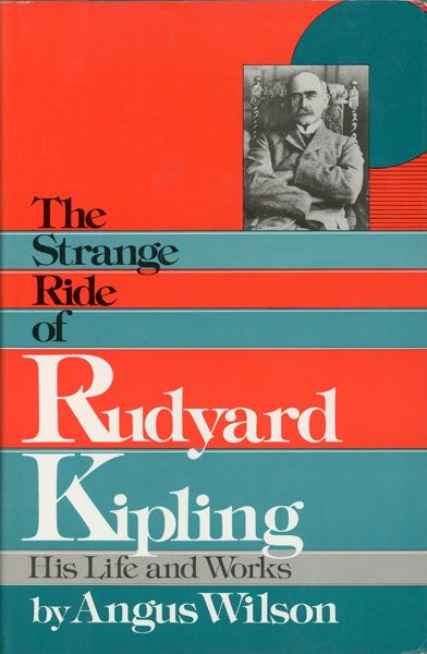 The Strange Ride Of Rudyard Kipling, His Life And Works ANGUS WILSON