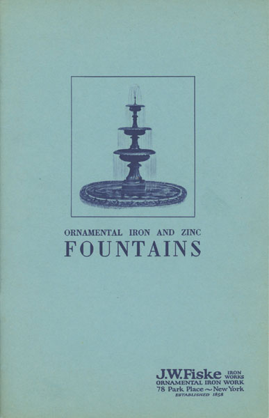 Ornamental Iron And Zinc Fountains. An Illustrated Catalogue J. W. FISKE IRON WORKS