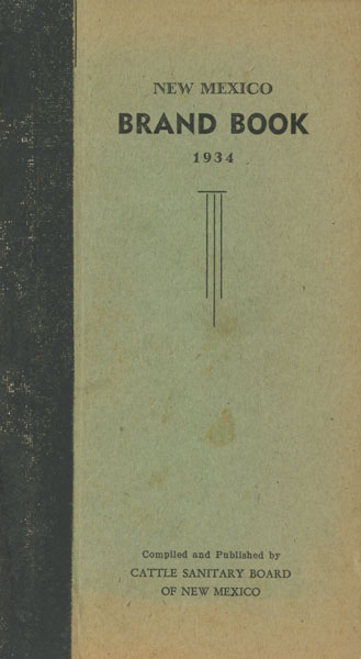 1934 Brand Book Of The State Of New Mexico, Showing All The Brands On Cattle, Horses, Mules And Asses, Registered At Close Of Books July 1, 1934 CATTLE SANITARY BOARD OF NEW MEXICO