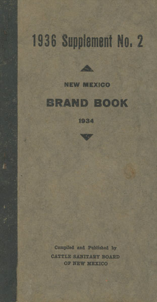 1936 Supplement N0. 2 To The 1934 Brand Book Of The State Of New Mexico, Showing All The Brands On Cattle, Horses, Mules And Asses, Registered At Close Of Books July 28, 1936 CATTLE SANITARY BOARD OF NEW MEXICO