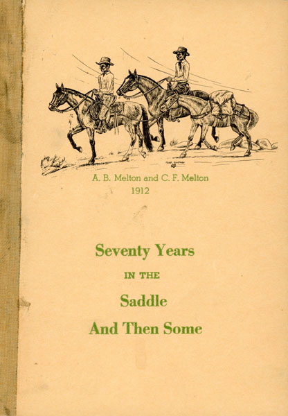 Seventy Years In The Saddle And Then Some. A. B. MELTON