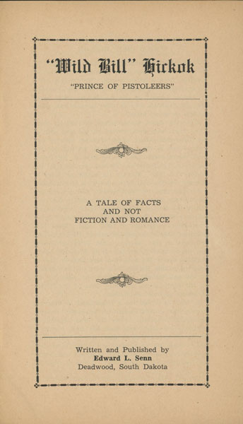 "Wild Bill" Hickok,  "Prince Of Pistoleers." A Tale Of Facts And Not Fiction And Romance. (Cover Title) EDWARD L. SENN