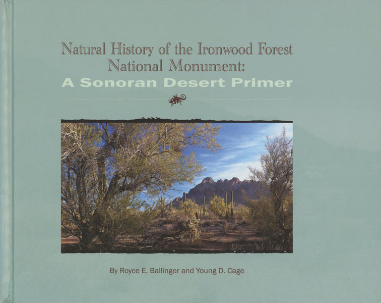 Natural History Of The Ironwood Forest National Monument: A Sonoran Desert Primer BALLINGER, PH.D., ROYCE E. & YOUNG D. CAGE