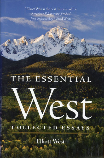 The Essential West. Collected Essays ELLIOTT WEST