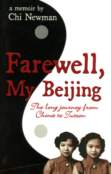 Farewell, My Beijing. The Long Journey From China To Tucson CHI NEWMAN