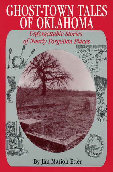 Ghost-Town Tales Of Oklahoma. Unforgettable Stories Of Nearly Forgotten Places JIM MARION ETTER