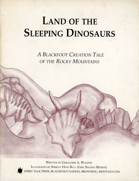 Land Of The Sleeping Dinosaurs. A Blackfoot Creation Tale Of The Rocky Mountains WALTON, GERALDINE A. [WRITTEN BY]