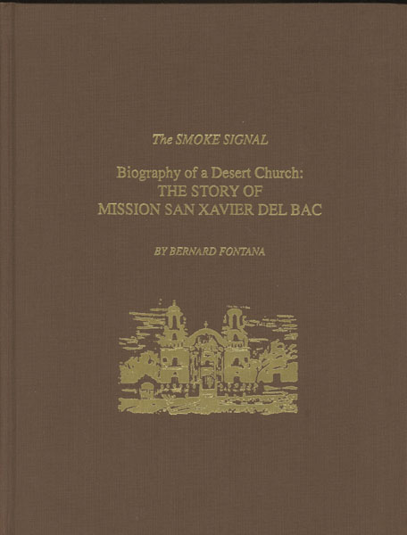 Biography Of A Desert Church: The Story Of Mission San Xavier Del Bac BERNARD L. FONTANA