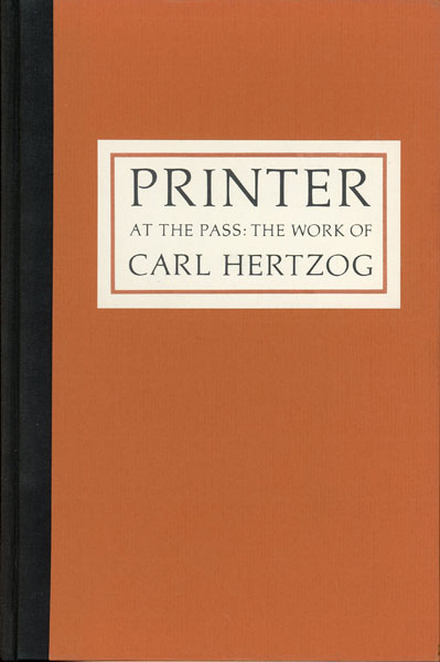 Printer At The Pass: The Work Of Carl Hertzog. LOWMAN, AL. [COMPILED BY]