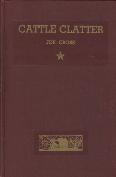 Cattle Clatter. A History Of Cattle From The Creation To The Texas Centennial In 1936 JOE CROSS