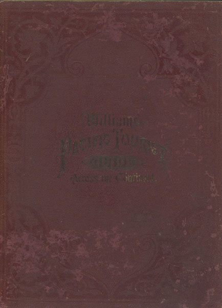 The Pacific Tourist. Adams & Bishop's Illustrated Trans-Continental Guide Of Travel From The Atlantic To The Pacific Ocean. Containing Full Descriptions Of Railroad Routes Across The Continent, All Pleasure Resorts And Places Of Most Noted Scenery In The Far West, Also Of All Cities, Town, Villages, U.S. Forts, Springs, Of Business Man. A Complete Traveler's Guide Of The Union And Central Pacific Railroads, And All Points Of Business Or Pleasure Travel To California, Colorado, Nebraska, Wyoming, Utah, Nevada, Montana, The Mines And Mining Of The Territories, The Lands Of The Pacific Coast, The Wonders Of The Rocky Mountains, The Scenery Of The Sierra Nevadas, The Colorado Mountains, The Big Trees, The Geysers, The Yosemite, And The Yellowstone WILLIAMS, HENRY T. [EDITOR]