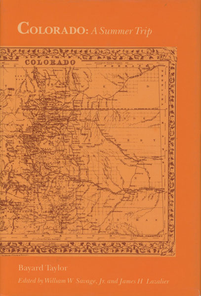 Colorado. A Summer Trip TAYLOR, BAYARD [EDITED BY WILLIAM W. SAVAGE, JR. AND JAMES H. LAZALIER]