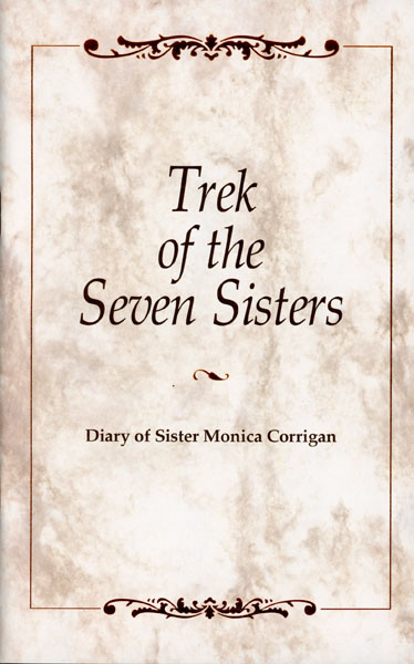 The Trek Of The Seven Sisters. Diary Of Sister Monica Corrigan, Csj SISTER MONICA CORRIGAN