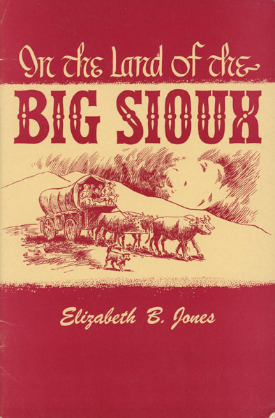 In The Land Of The Big Sioux ELIZABETH B. JONES