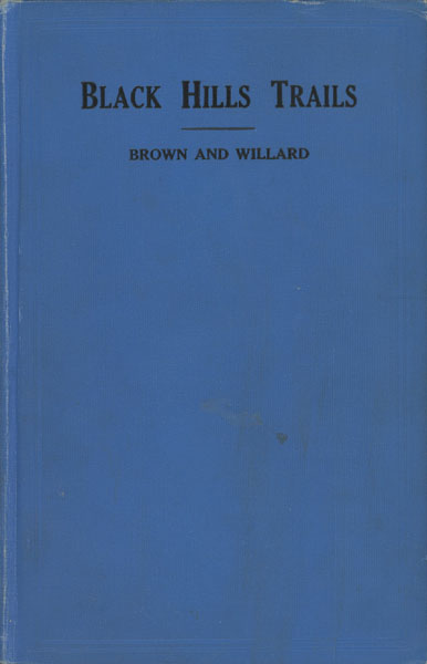 The Black Hills Trails. A History Of The Struggles Of The Pioneers In The Winning Of The Black Hills BROWN, JESSE AND A. M. WILLARD[EDITED BY JOHN T. MILEK]