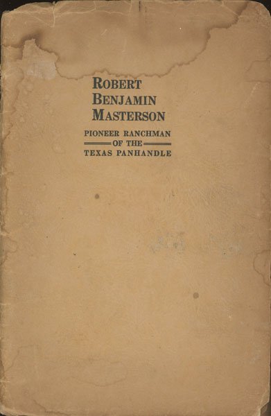Robert Benjamin Masterson. Pioneer Ranchman Of The Texas Panhandle Z. T. SCOTT