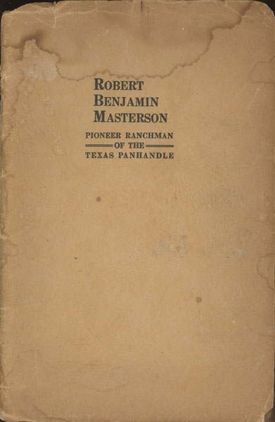 Robert Benjamin Masterson. Pioneer Ranchman Of The Texas Panhandle Z. T. SCOTT
