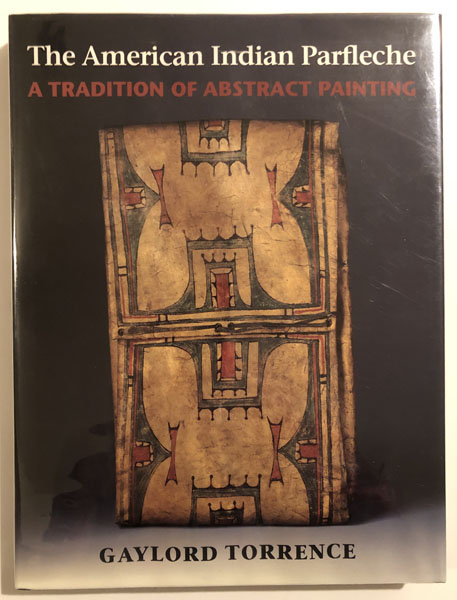 The American Indian Parfleche, A Tradition Of Abstract Painting. GAYLORD TORRENCE