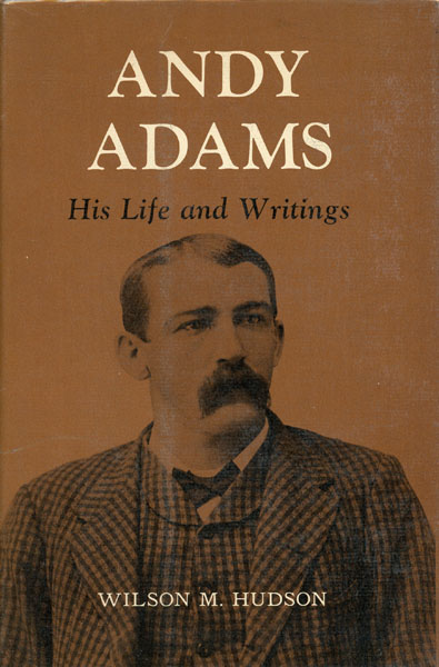 Andy Adams, His Life And Writings. WILSON M. HUDSON