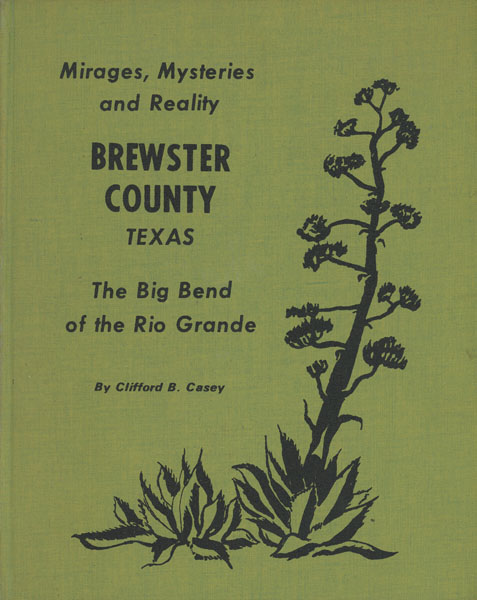 Mirages, Mysteries And Reality Brewster County, Texas: The Big Bend Of The Rio Grande CLIFFORD B. CASEY