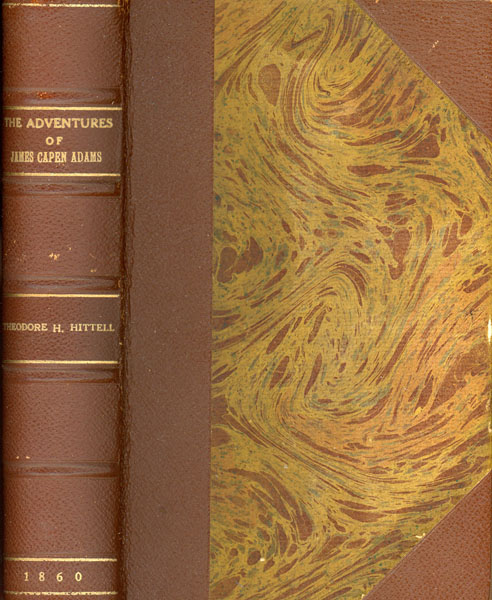 The Adventures Of James Capen Adams, Mountaineer And Grizzly Bear Hunter, Of California THEODORE H. HITTELL