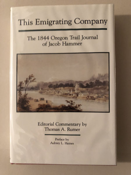 This Emigrating Company: The 1884 Oregon Trail Journal Of Jacob Hammer And The Wagon Trains Of '44. A Comparative View Of The Individual Caravans In The Emigration Of 1844 To Oregon THOMAS A RUMER