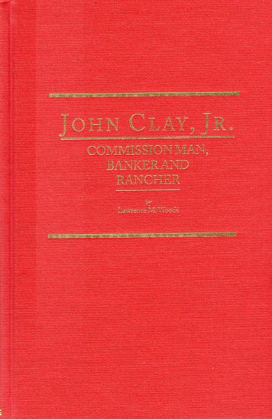 John Clay, Jr. Commission Man, Banker And Rancher LAWRENCE M WOODS