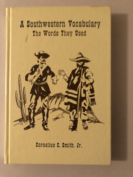 A Southwestern Vocabulary, The Words They Used SMITH, JR., CORNELIUS C.