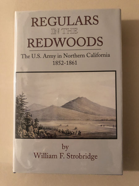 Regulars In The Redwoods, The U.S. Army In Northern California 1852-1861. WILLIAM F STROBRIDGE
