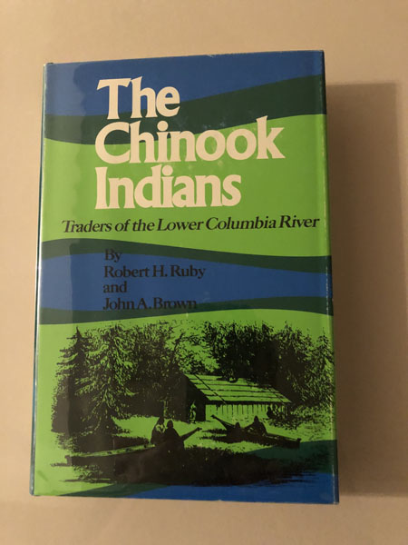 The Chinook Indians, Traders Of The Lower Columbia River RUBY, ROBERT H. and JOHN A. BROWN