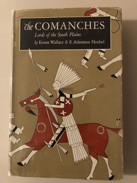 The Comanches: Lords Of The South Plains. WALLACE, ERNEST & E. ADAMSON HOEBEL