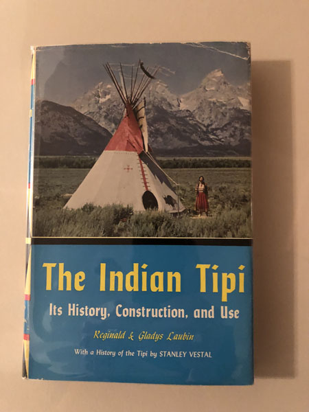 The Indian Tipi, Its History, Construction, And Use. REGINALD AND GLADYS LAUBIN