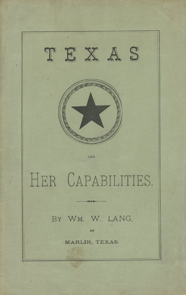 A Paper On The Resources And Capabilities Of Texas, Read By Col. William W. Lang, Before The Farmer's Club Of The American Institute, Cooper Union, New York, March 8th, 1881 COL WILLIAM W LANG