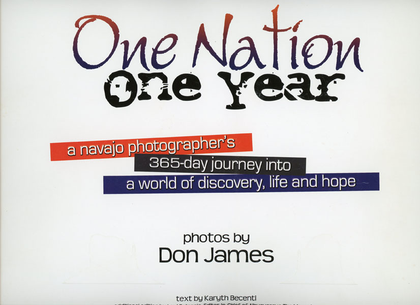 One Nation One Year, A Navajo Photographer's 365-Day Journey Into A World Of Discovery, Life And Hope JAMES, DON [PHOTOS BY] KARYTH BECENTI [TEXT BY]