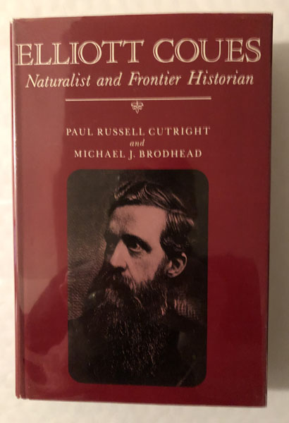 Elliott Coues, Naturalist And Frontier Historian CUTRIGHT, PAUL RUSSELL and MICHAEL J. BRODHEAD