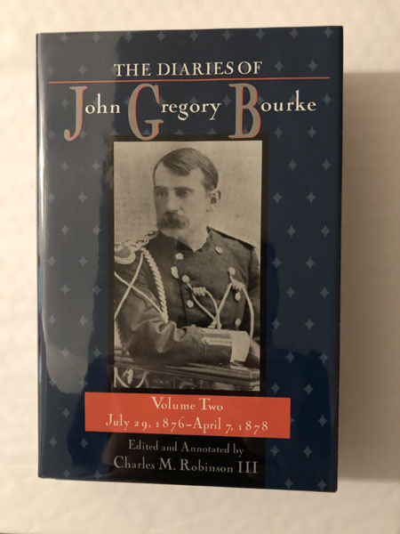 The Diaries Of John Gregory Bourke, Volume Two: July 29, 1876-April 7, 1878 CHARLES M. (EDITOR) ROBINSON III
